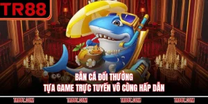 Bắn Cá Đổi Thưởng - Tựa Game Trực Tuyến Vô Cùng Hấp Dẫn