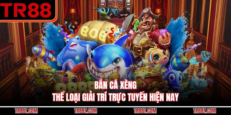 Bắn Cá Xèng - Thể Loại Giải Trí Trực Tuyến Hiện Nay