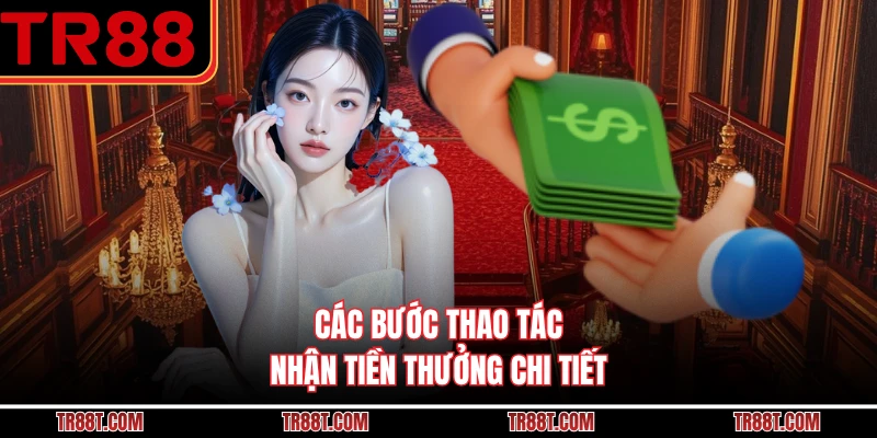 Các bước thao tác nhận tiền thưởng chi tiết