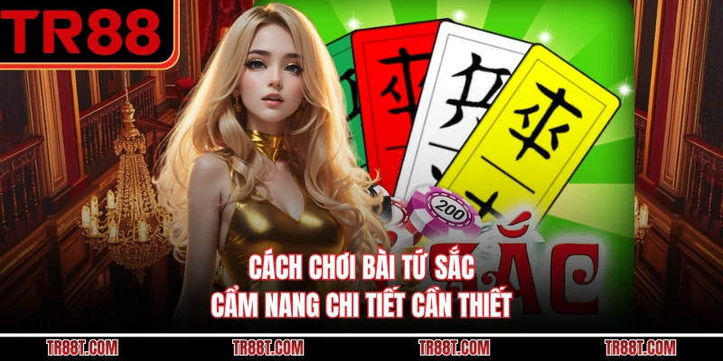 Cách Chơi Bài Tứ Sắc - Cẩm Nang Chi Tiết Cần Thiết