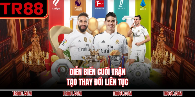 Diễn biến cuối trận tạo thay đổi liên tục