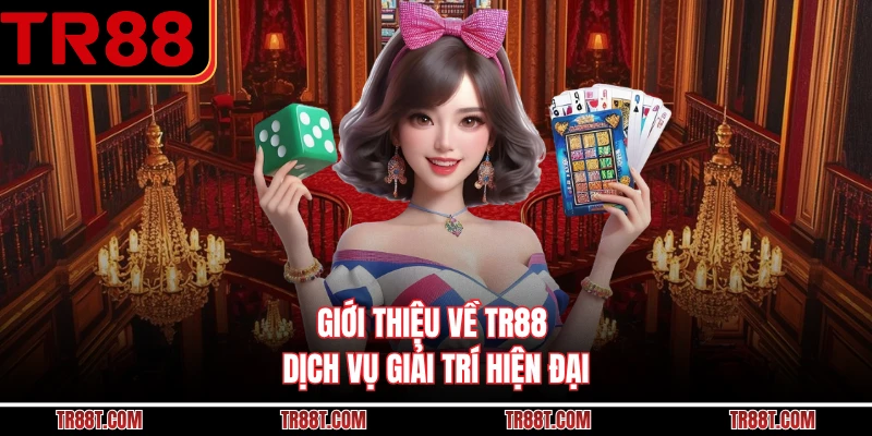 Giới thiệu về TR88 dịch vụ giải trí hiện đại
