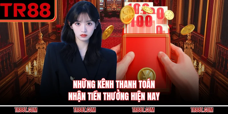 Những kênh thanh toán nhận tiền thưởng hiện nay