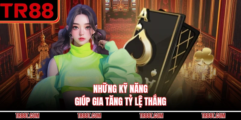 Những kỹ năng giúp gia tăng tỷ lệ thắng