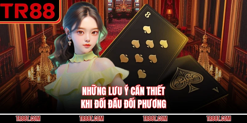 Những lưu ý cần thiết khi đối đầu đối phương
