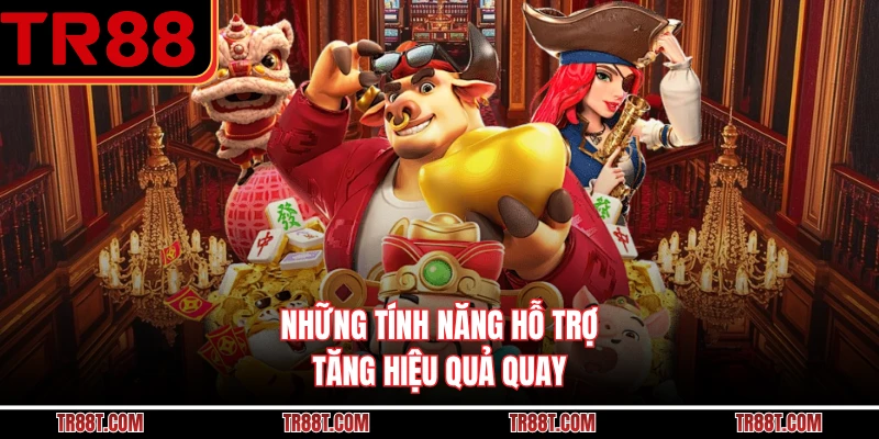 Những tính năng hỗ trợ tăng hiệu quả quay