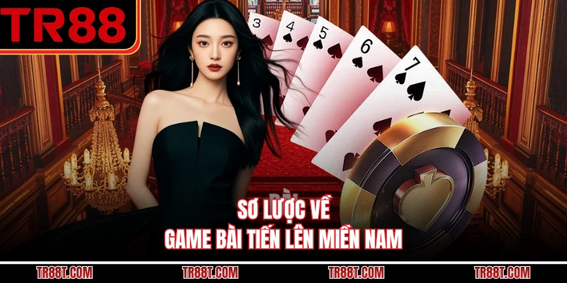 Sơ lược về game bài tiến lên miền Nam